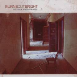 Burns Out Bright : Distance and Darkness